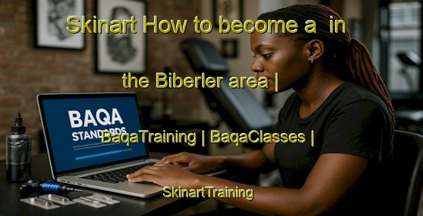 Skinart How to become a  in the Biberler area | BaqaTraining | BaqaClasses | SkinartTraining-Turkey